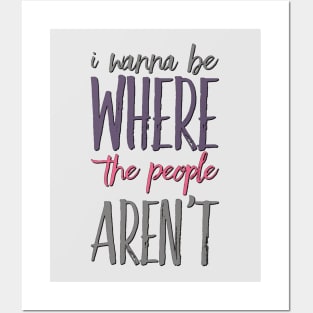 I wanna be where the people aren't funny sayings I don't like people Posters and Art